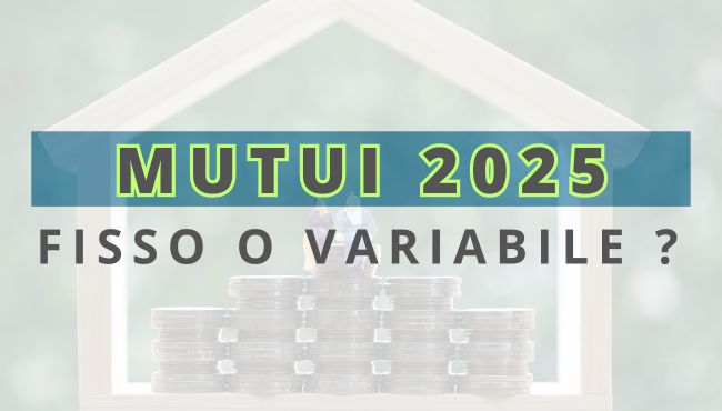 Mutui 2025 fisso o variabile