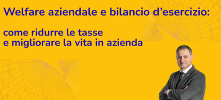 Welfare aziendale e bilancio d’esercizio: come ridurre le tasse e migliorare la vita in azienda