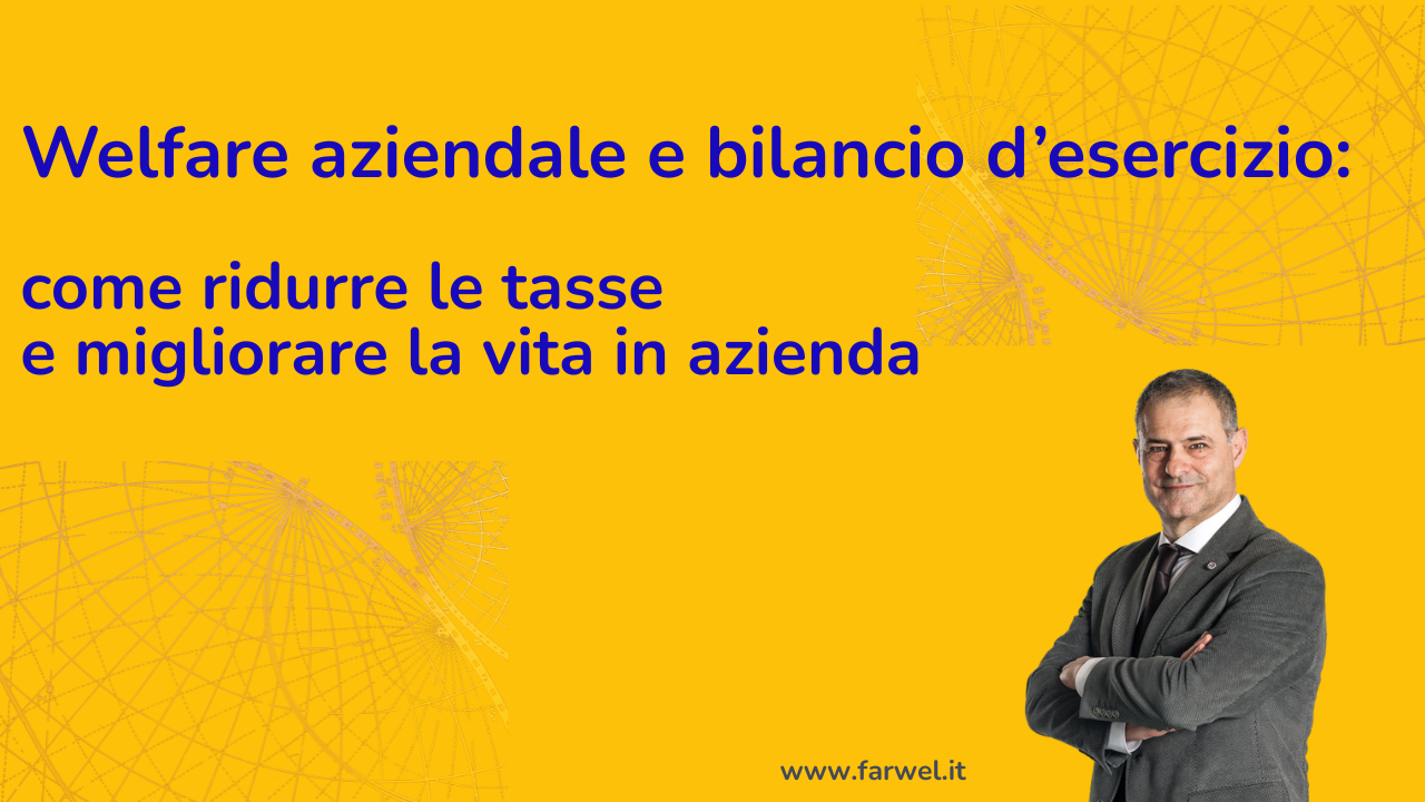 Welfare aziendale e bilancio d’esercizio: come ridurre le tasse e migliorare la vita in azienda